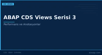 ABAP CDS Views Serisi 3: Performans ve Anotasyonlar
